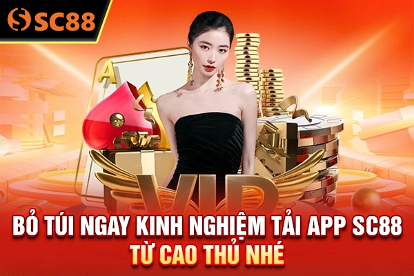Bỏ túi ngay kinh nghiệm tải app SC88 từ cao thủ nhé
