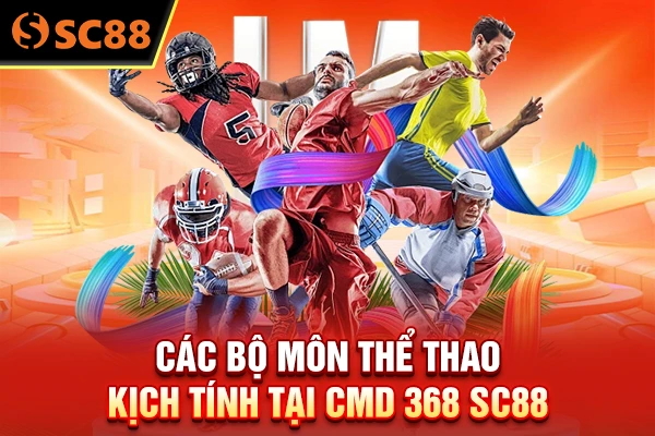 Các bộ môn thể thao kịch tính tại CMD 368 SC88