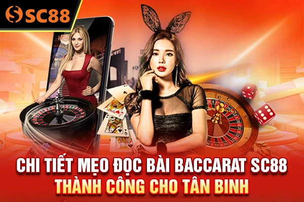 Chi tiết mẹo đọc bài baccarat SC88 thành công cho tân binh 