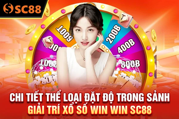 Chi tiết thể loại đặt độ trong sảnh giải trí xổ số Win Win SC88
