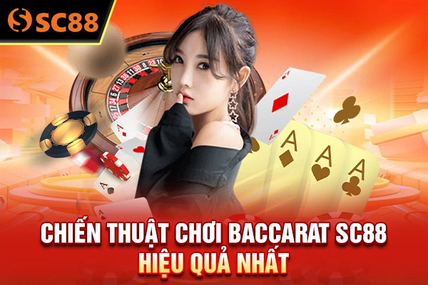 Chiến thuật chơi baccarat SC88 hiệu quả nhất