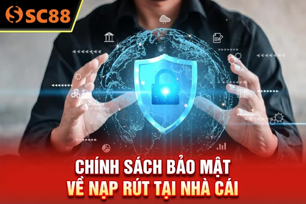 Chính sách bảo mật về nạp rút tại nhà cái