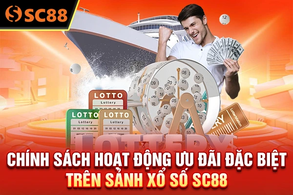 Chính sách hoạt động ưu đãi đặc biệt trên sảnh xổ số SC88