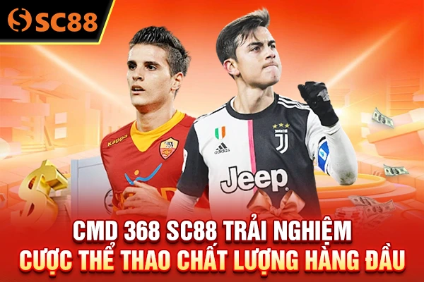 CMD 368 SC88 - Trải Nghiệm Cược Thể Thao Chất Lượng Hàng Đầu