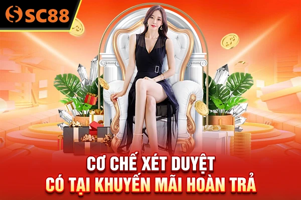 Cơ chế xét duyệt có tại khuyến mãi hoàn trả 