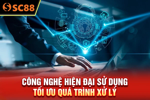 Công nghệ hiện đại sử dụng tối ưu quá trình xử lý