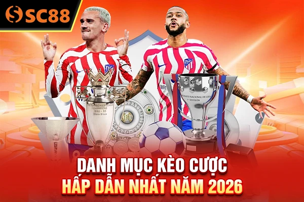 Danh mục kèo cược hấp dẫn nhất năm 2026