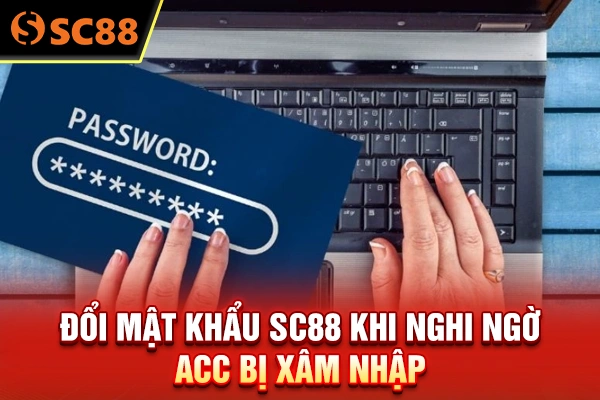 Đổi mật khẩu SC88 khi nghi ngờ acc bị xâm nhập