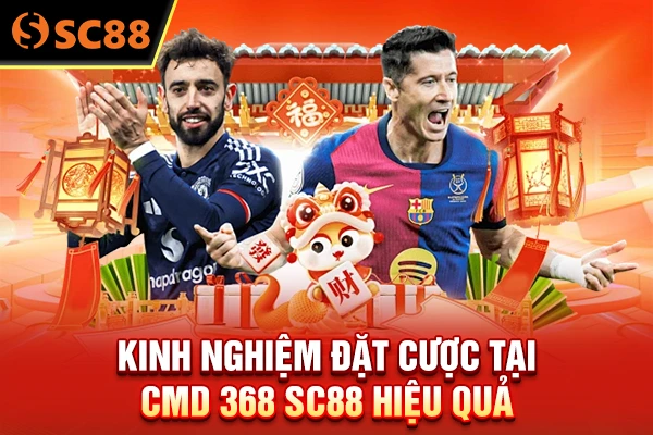 Kinh nghiệm đặt cược tại CMD 368 SC88 hiệu quả