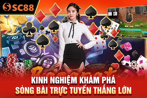 Kinh nghiệm khám phá sòng bài trực tuyến thắng lớn