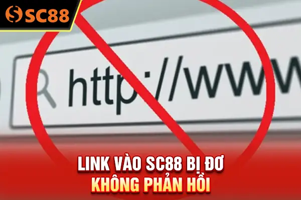 Link vào SC88 bị đơ, không phản hồi