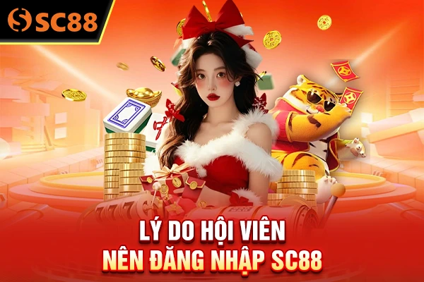 Lý do hội viên nên đăng nhập SC88