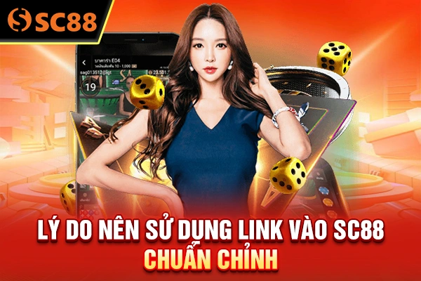 Lý do nên sử dụng link vào SC88 chuẩn chỉnh