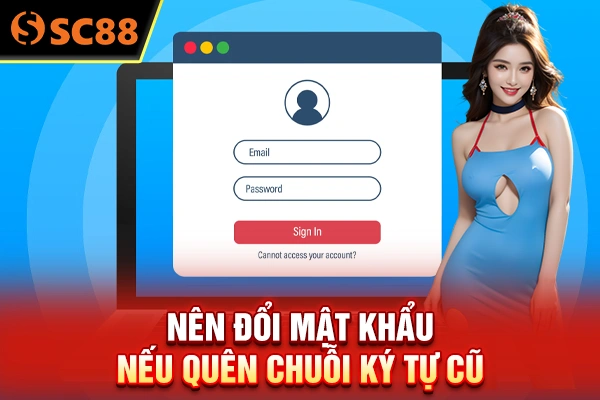 Nên đổi mật khẩu nếu quên chuỗi ký tự cũ