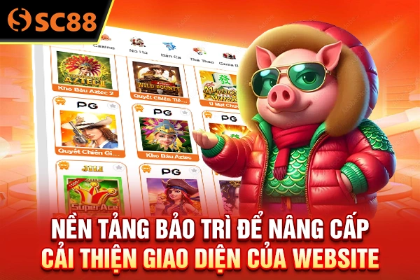 Nền tảng bảo trì để nâng cấp, cải thiện giao diện của website 