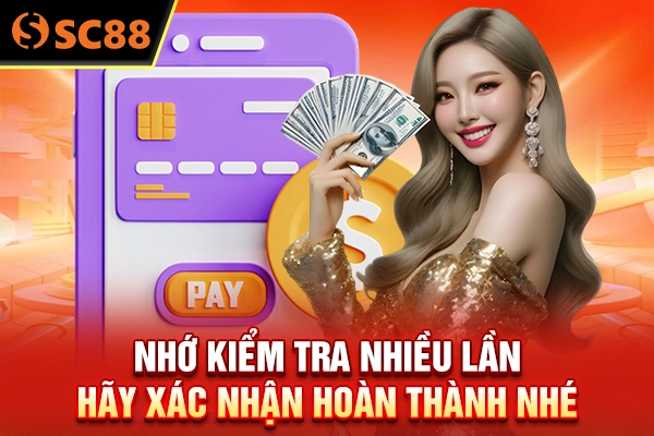 Nhớ kiểm tra nhiều lần hãy xác nhận hoàn thành nhé