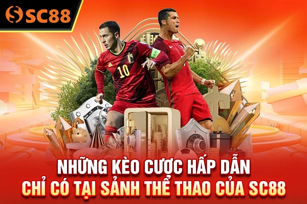 Những kèo cược hấp dẫn chỉ có tại sảnh thể thao của SC88
