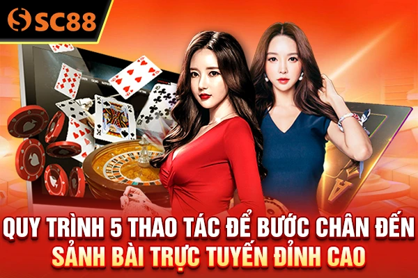 Quy trình 5 thao tác để bước chân đến sảnh bài trực tuyến đỉnh cao