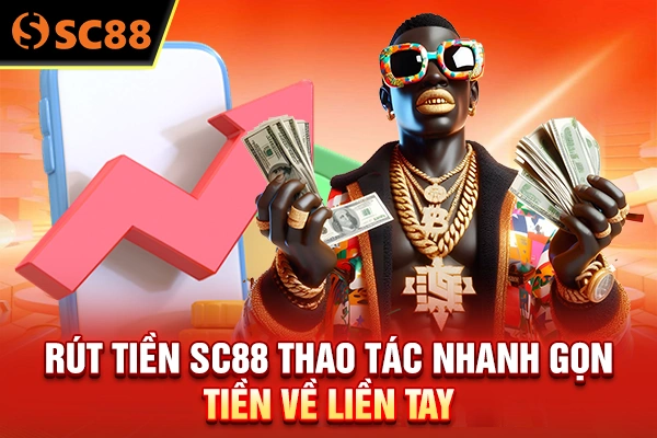 Rút Tiền SC88 - Thao Tác Nhanh Gọn Tiền Về Liền Tay