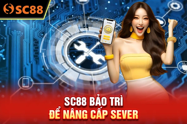 SC88 bảo trì để nâng cấp sever 