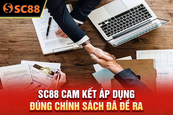 SC88 cam kết áp dụng đúng chính sách đã đề ra 