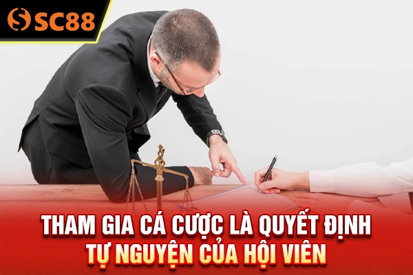 Tham gia cá cược là quyết định tự nguyện của hội viên