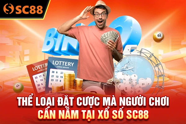 Thể loại đặt cược mà người chơi cần nắm tại xổ số SC88