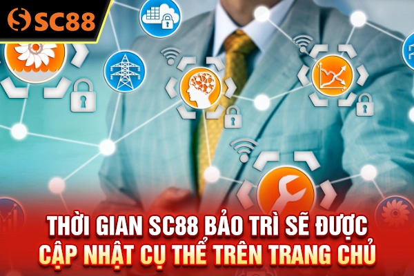 Thời gian SC88 bảo trì sẽ được cập nhật cụ thể trên trang chủ 