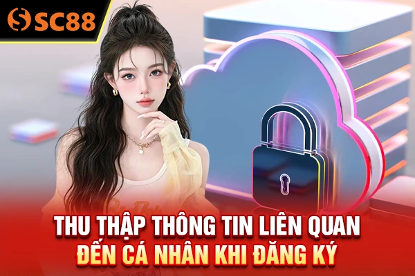 Thu thập thông tin liên quan đến cá nhân khi đăng ký