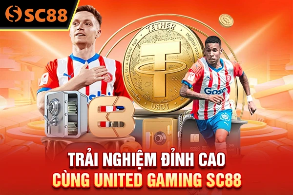 Trải nghiệm đỉnh cao cùng United Gaming SC88