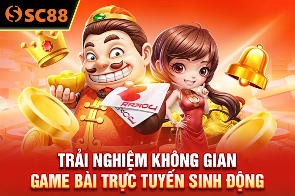 Trải nghiệm không gian game bài trực tuyến sinh động