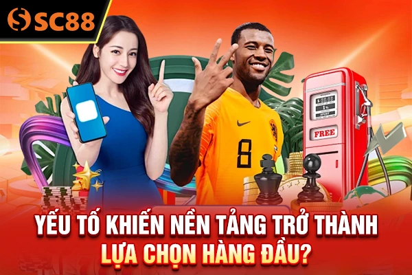 Yếu tố khiến nền tảng trở thành lựa chọn hàng đầu?